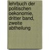 Lehrbuch der politischen Oekonomie, Dritter Band, Zweite Abtheilung door Karl Heinrich Rau