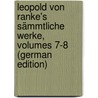 Leopold Von Ranke's Sämmtliche Werke, Volumes 7-8 (German Edition) door Von Ranke Leopold