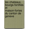 Les Chateaux, Bourgs-Fortifies Et Maison-Fortes Du Canton de Geneve by Cor Bertrand