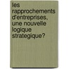 Les Rapprochements D'Entreprises, Une Nouvelle Logique Strategique? by Ulrike Mayrhofer