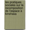 Les pratiques sociales sur la recomposition de l'espace à Kinshasa door Michel Lusamba Kibayu