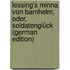 Lessing's Minna Von Barnhelm, Oder, Soldatenglück (German Edition)