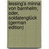 Lessing's Minna Von Barnhelm, Oder, Soldatenglück (German Edition) by Ephraim Lessing Gotthold