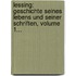 Lessing: Geschichte Seines Lebens Und Seiner Schriften, Volume 1...