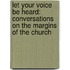 Let Your Voice Be Heard: Conversations on the Margins of the Church