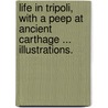 Life in Tripoli, with a peep at ancient Carthage ... Illustrations. by George E. Thompson