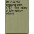 Life in a New England Town, 1787, 1788 : Diary of John Quincy Adams