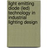Light Emitting Diode (led) Technology In Industrial Lighting Design door Tom Page