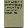 Lines written to commemorate the opening of New London Bridge, etc. by Joseph Payne
