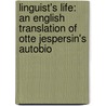Linguist's Life: An English Translation of Otte Jespersin's Autobio by Otto Jespersen