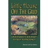 Little House Off The Grid: Our Family's Journey To Self-Sufficiency door Michelle Mather