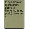 Lo Que Karajan Quiso Saber Sobre El Flamenco (y No Pudo). Volumen I door Julio Andr Blasco Garc a