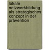 Lokale Netzwerkbildung als strategisches Konzept in der Prävention door Sandra Grimm