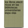 Los Libros Electr Nicos En Las Bibliotecas Universitarias Espa Olas by Fernando P. Rez Arranz
