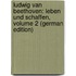 Ludwig Van Beethoven: Leben Und Schaffen, Volume 2 (German Edition)