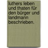 Luthers Leben und Thaten für den Bürger und Landmann beschrieben. by Johann Friedrich Wilhelm Tischer