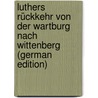 Luthers Rückkehr Von Der Wartburg Nach Wittenberg (German Edition) door Kawerau Gustav