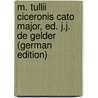 M. Tullii Ciceronis Cato Major, Ed. J.J. De Gelder (German Edition) door Marcus T. Cicero