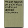 Making Spiritual Sense: Christian Leaders as Spiritual Interpreters door D. Scott Cormode