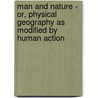 Man and Nature - Or, Physical Geography as Modified by Human Action door William Cronon