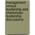 Management versus Leadership and Charismatic Leadership discussions