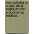 Manual para el cultivo de la Tilapia del Nilo Oreochromis niloticus