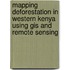 Mapping Deforestation In Western Kenya Using Gis And Remote Sensing