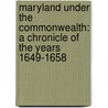 Maryland Under the Commonwealth: a Chronicle of the Years 1649-1658 door Bernard Christian Steiner