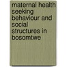 Maternal health seeking behaviour and social structures in Bosomtwe door Emmanuel Aboagye