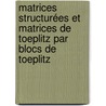 Matrices structurées et matrices de Toeplitz par blocs de Toeplitz door Houssam Khalil