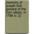 Memoirs of Joseph Holt, General of the Irish Rebels, in 1798 (V. 2)