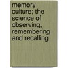 Memory Culture; The Science of Observing, Remembering and Recalling door William Walker Atkinson