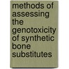 Methods of Assessing the Genotoxicity of Synthetic Bone Substitutes door Mohammed Noushad