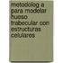Metodolog a Para Modelar Hueso Trabecular Con Estructuras Celulares