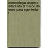 Metodología Docente Adaptada Al Marco Del Eees Para Ingeniería- I by Francesc Xavier Villasevil