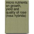 Micro Nutrients On Growth, Yield and Quality Of Rose (Rosa Hybrida)