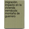 Migración, impacto en la vivienda vernácula: Montaña de Guerrero door Constantino Jerónimo Vargas