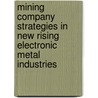 Mining Company Strategies in New Rising Electronic Metal Industries door Huiju Tsai
