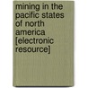 Mining in the Pacific States of North America [electronic Resource] door John S. (John Shertzer) Hittell