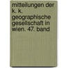 Mitteilungen der k. k. geographische Gesellschaft in Wien. 47. Band door Österreichische Geographische Gesellschaft