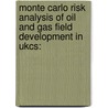 Monte Carlo Risk Analysis Of Oil And Gas Field Development In Ukcs: door Yusuf Opeyemi Akinwale