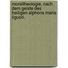 Moraltheologie, nach dem Geiste des heiligen Alphons Maria Liguori. door Aloys Adalbert Waibel