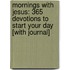 Mornings with Jesus: 365 Devotions to Start Your Day [With Journal]