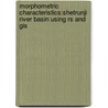 Morphometric Characteristics:shetrunji River Basin Using Rs And Gis door Sarika Santu Wandre