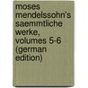Moses Mendelssohn's Saemmtliche Werke, Volumes 5-6 (German Edition) door Mendelssohn Moses