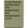 Motherboards Cutting Razor Wire: Assessment and Incarcerated Youth. door James R. Minnick