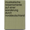 Musikalische Reisemomente Auf Einer Wanderung Durch Norddeutschland by August Schmidt
