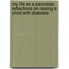 My Life As A Pancreas: Reflections On Raising A Child With Diabetes door Priscilla Call Essert