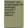 Märchen Und Erzählungen Für Anfänger, Volume 1 (German Edition) by Helene A. Guerber