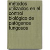 Métodos utilizados en el control biológico de patógenos fungosos by MaríA. Cristina Sandoval